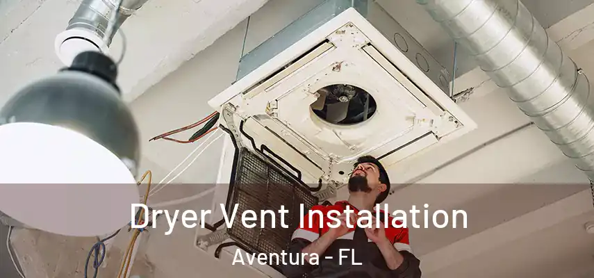  Dryer Vent Installation Aventura - FL