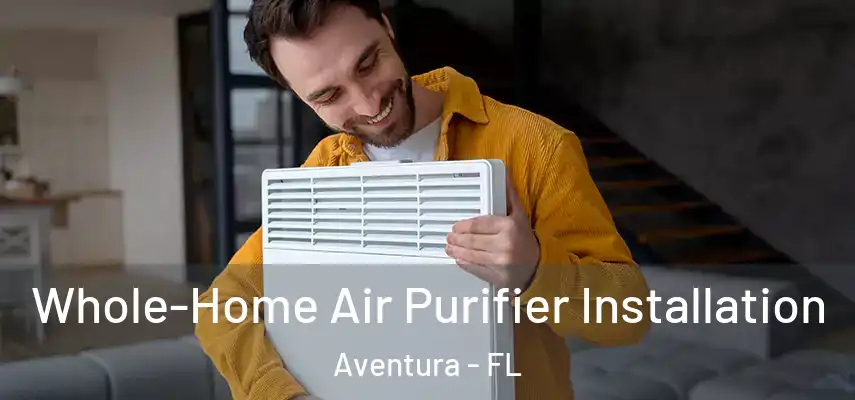  Whole-Home Air Purifier Installation Aventura - FL